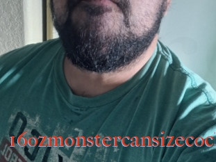 16ozmonstercansizecock