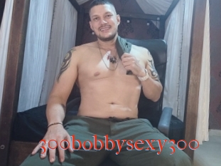 300bobbysexy300