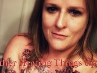Heather_Heating_Things_Up