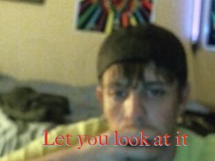Let_you_look_at_it