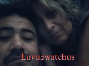 Luvu2watchus