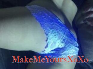 MakeMeYoursXoXo