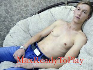 MaxReadyToPlay
