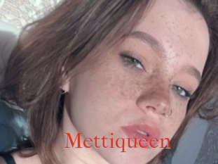Mettiqueen