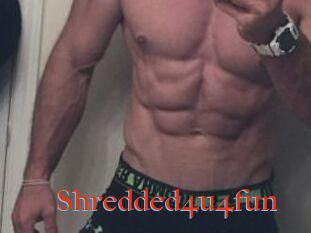 Shredded4u4fun