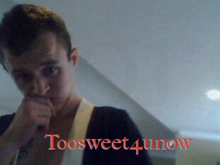 Toosweet4unow