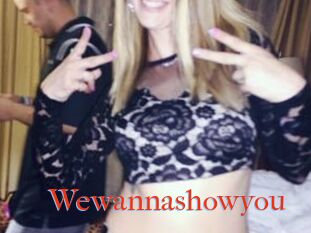 Wewannashowyou