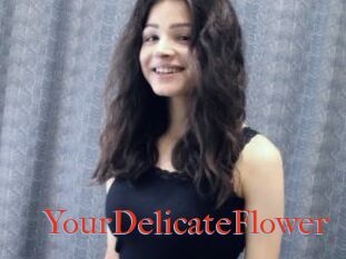 YourDelicateFlower